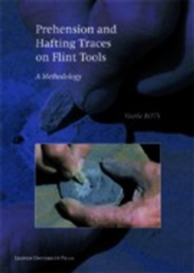 Image for Prehension and Hafting Traces on Flint Tools : A Methodology