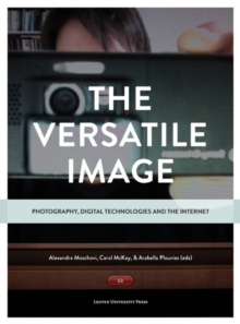 Image for The Versatile Image : Photography, Digital Technologies and the Internet