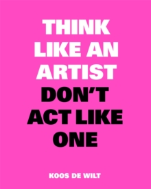 Image for Think Like an Artist, Don’t Act Like One
