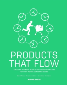Products That Flow: Circular Business Models and Design Strategies for Fast-Moving Consumer Goods: Circular Business Models and Design Strategies for Fast-Moving Consumer Goods