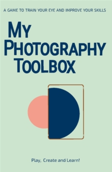 Image for My Photography Toolbox: A Game to Refine your Eye and Improve your Skills