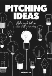 Pitching Ideas: Make People Fall in Love with Your Ideas