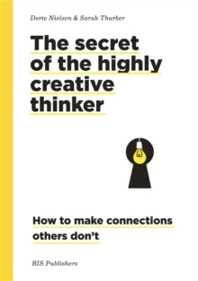Secret of the Highly Creative Thinker: How to Make Connections Other Don’t