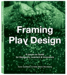 Framing Play Design: A hands-on guide for designers, learners and innovators