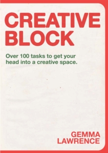 Creative Block: Over 100 Tasks to Get Your Head Into a Creative Space