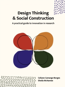 Image for Design thinking and social construction  : a practical guide to innovation in research