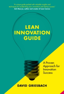 The Lean Innovation Guide: A proven approach for innovation success