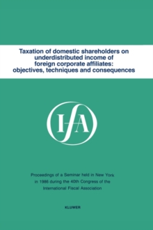 Image for Taxation of domestic shareholders on underdistributed income of foreign corporate affiliates: objectives, techniques and consequences
