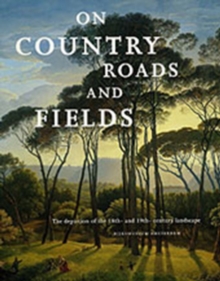 Image for On Country Roads and Fields : Depiction of the 18th- and 19th-century Landscape