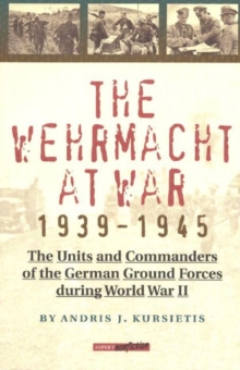 Image for Wehrmacht at War, 1939-1945 : The Units & Commanders of the German Ground Forces During WW2