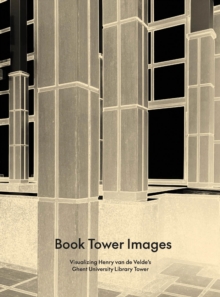 Book Tower Images: Visualizing Henry van de Velde’s Ghent University Library Tower