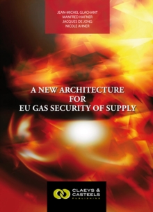 European Energy Studies Volume I: A New Architecture for EU Gas Security of Supply