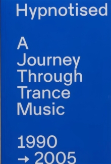 Hypnotised: A Journey Through Trance Music 1990-2005