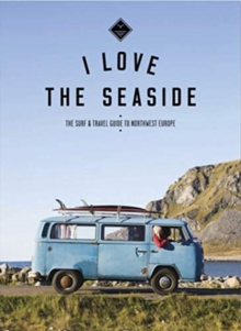 Image for The Surf & Travel Guide to Northwest Europe : I Love the Seaside