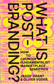 What Is Post-Branding?: How to Counter Fundamentalist Marketplace Semiotics