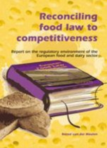 Image for Reconciling food law to competitiveness: report of the regulatory environment of the European food and dairy sector