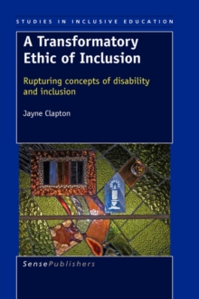 Image for A Transformatory Ethic of Inclusion : Rupturing concepts of disability and inclusion