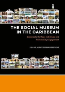 The Social Museum in the Caribbean: Grassroots Heritage Initiatives and Community Engagement