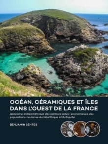 Ocean, ceramiques et iles dans l’ouest de la France: Approche archeometrique des relations paleo-economiques des populations insulaires du Neolithique a l’Antiquite