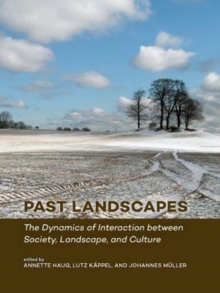 Past Landscapes: The Dynamics of Interaction between Society, Landscape, and Culture