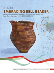 Embracing Bell Beaker: Adopting new Ideas and Objects across Europe during the later 3rd Millennium BC (c. 2600-2000 BC)