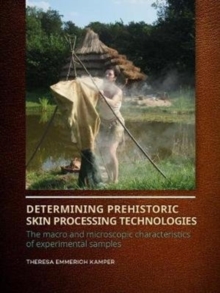 Determining Prehistoric Skin Processing Technologies: The Macro and Microscopic Characteristics of Experimental Samples