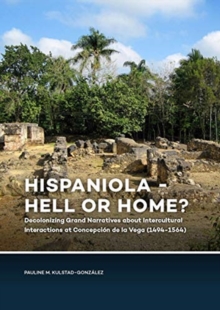 Hispaniola – Hell or Home?: Decolonizing Grand Narratives about Intercultural Interactions at Concepcion de la Vega (1494-1564)