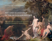 Art and Allegiance in the Dutch Golden Age: The Ambitions of a Wealthy Widow in a Painted Chamber by Ferdinand Bol