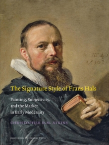 Image for The signature style of Frans Hals  : painting, subjectivity, and the market in early modernity