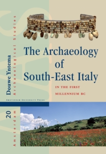Image for The archaeology of south-east Italy in the first millennium BC  : Greek and native societies of Apulia and Lucania between the 10th and the 1st century BC