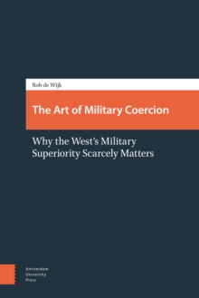 Image for The Art of Military Coercion : Why the West's Military Superiority Scarcely Matters