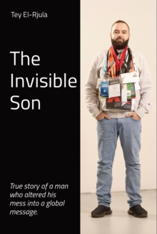 Image for The Invisible Son : True story of a man who altered his mess into a global message.