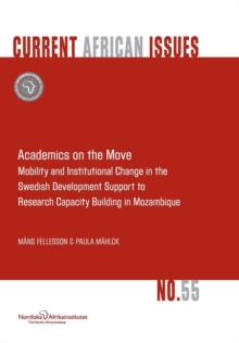 Image for Academics on the Move. Mobility and Institutional Change in the Swedish Development Support to Research Capacity Building in Mozambique