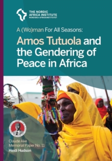 Image for A (Wo)man for all seasons : Amos Tutuola and the Gendering of Peace in Africa