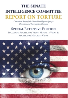 Image for The Senate Intelligence Committee Report on Torture - Special Extensive Edition Including Additional Views, Minority Views & Additional Minority Views