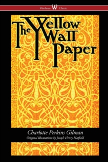 Image for The Yellow Wallpaper (Wisehouse Classics - First 1892 Edition, with the Original Illustrations by Joseph Henry Hatfield)