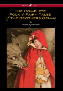 Image for Complete Folk & Fairy Tales of the Brothers Grimm (Wisehouse Classics - The Complete and Authoritative Edition)