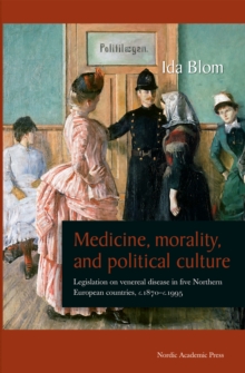 Image for Medicine, morality, and political culture: legislation on venereal disease in five Northern European countries, c.1870-c.1995