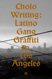 Image for Cholo Writing : Latino Gang Graffiti in Los Angeles
