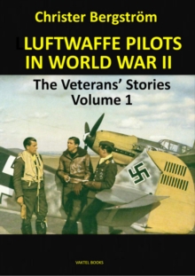 Luftwaffe Pilots In World War II: The Veterans’ Stories Volume 1