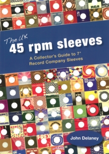 Image for The UK 45 Rpm Sleeves : A Collector's Guide To 7' Record Company Sleeves