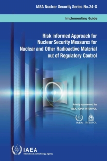 Image for Risked informed approach for nuclear security measures for nuclear and other radioactive material out of regulatory control : implementing guide