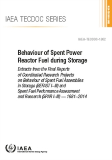 Image for Behaviour of Spent Power Reactor Fuel during Storage : Extracts from the Final Reports of Coordinated Research Projects on Behaviour of Spent Fuel Assemblies in Storage (BEFAST I-III) and Spent Fuel P