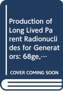 Image for Production of Long Lived Parent Radionuclides for Generators