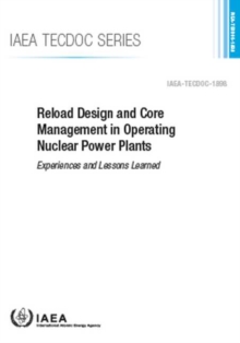 Image for Reload Design and Core Management in Operating Nuclear Power Plants : Experiences and Lessons Learned
