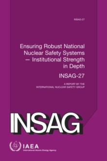 Image for Ensuring robust national nuclear safety systems  : institutional strength in depth
