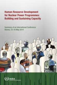 Image for International Conference on Human Resource Development for Nuclear Power Programmes: Building and Sustaining Capacity : Summary of an International Conference Organized by the International Atomic Ene