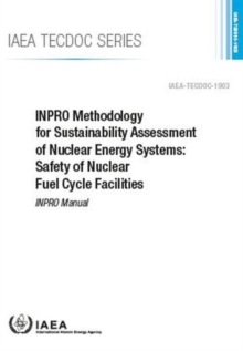 Image for INPRO Methodology for Sustainability Assessment of Nuclear Energy Systems: Safety of Nuclear Fuel Cycle Facilities : INPRO Manual