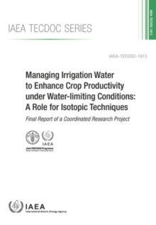 Image for Managing Irrigation Water to Enhance Crop Productivity under Water-Limiting Conditions: A Role for Isotopic Techniques : Final Report of a Coordinated Research Project