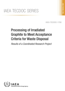 Image for Processing of Irradiated Graphite to Meet Acceptance Criteria for Waste Disposal : Results of a Coordinated Research Project
